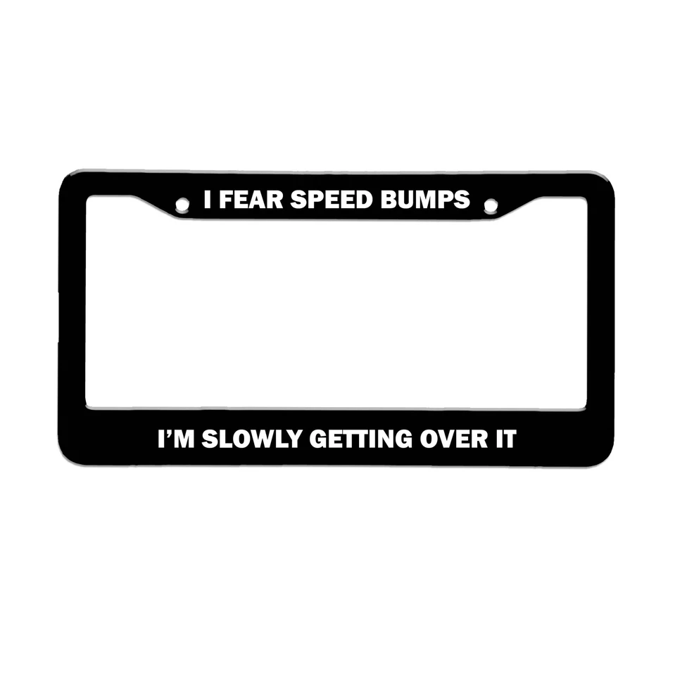 I Fear Speed Bumps Getting Over It 板框汽车贴花,车牌盖 — 第 1/1 张图片
