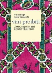 Vini Proibiti. Clinton, Fragolino, Baco E Gli Altri Vitigni Ribelli Michele Bo - Bild 1 von 1