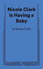 Nicole Clark Is Having a Baby by Morgan Gould Paperback Book