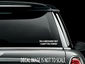 I'm A Mechanic But I Can't Fix Stupid! Car Window Decal Bumper Sticker US Seller - Bild 1 von 13