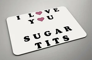 I Love You Sugar T*ts - Idea de Regalo del Día de San Valentín - Alfombrilla para ratón de espuma/tela - Oficina - Imagen 1 de 1