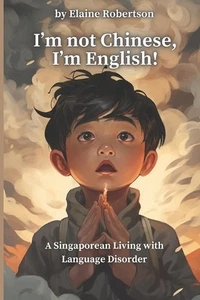 I'm Not Chinese, I'm English! A Singaporean Living with Language Disorder by Ela - Picture 1 of 1