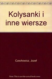 Kolysanki i inne wiersze By Józef Czechowicz