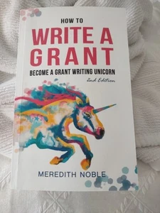 How To Write A Grant Become A Grant Writing Unicorn Second Edition By M. Noble - Picture 1 of 2