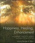 Happiness, Healing, Enhancement: Your Casebook Collection For Applying Positive 