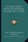 The Canadian Kodak Co Picture Taking With The Brownie Camera No. 2 ( (Paperback)