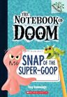 Snap of the Super-Goop: A Branches Book (The Notebook of Doom #10) (1)