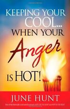 Keeping Your Cool...When Your Anger Is Hot! Practical Steps to Temper Fiery ...