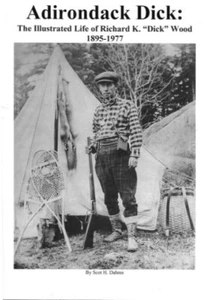 Adirondack Dick - Life of Richard K "Dick" Wood 1895-1977 Scott Dahms Book - Picture 1 of 1