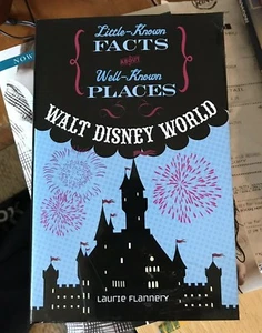 Walt Disney World Little Known Facts About Well Known Places By Laurie Flannery - Picture 1 of 2