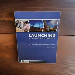 John Kemper Launching a Capital Facility Project - Guide for Healthcare Leaders - Foto 1 di 7
