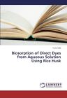 Biosorption Of Direct Dyes From Aqueous Solution Using Rice Husk9783659408489