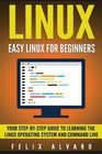 Linux: Easy Linux For Beginners, Your Step-By-Step Guide To Learning The...