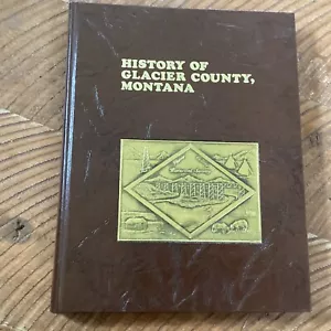 History Of Glacier County, Montana - Genealogy 1984 Historical Society - Bild 1 von 9