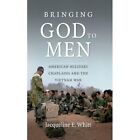 Bringing God to Men: American Military Chaplains and th - Paperback NEW Whitt, J