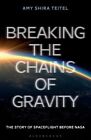 Breaking The Chains Of Gravity UC Teitel Amy Shira Bloomsbury Publishing PLC Pap