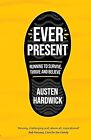 Ever Present: Running to Survive, Thrive and Believe, Austen Hardwick, Used; Ver