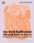 John Seymour The Self-Sufficient Life and How to Live It (Hardback)