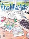 Over What Hill?: Notes from the Pasture by Effie Leland Wilder / 1996 Hardcover