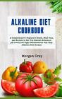 Alkaline Diet Cookbook: A Comprehensive Beginner's Guide, Meal Plan, and Recipes