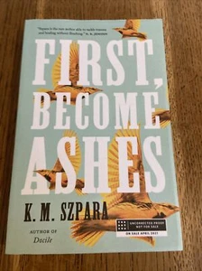 First, Become Ashes by K.M. Szpara 2021 US Uncorrected Proof  - Picture 1 of 6