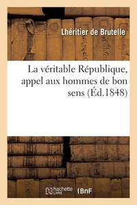 La vritable Rpublique, appel aux hommes de bon sens by Lh?ritier de Brutelle Pap - Picture 1 of 1