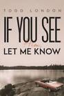 If You See Him, Let Me Know - Paperback By London, Todd - Very Good