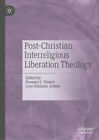 Post-Christian Interreligious Liberation Theology by Hussam S. Timani