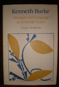 KENNETH BURKE: LITERATURE AND LANGUAGE AS SYMBOLIC ACTION By Greig E. Henderson - Picture 1 of 1