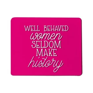 Well Behaved Women Seldom Make History Mouse Pad - Imagen 1 de 1