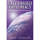 Faith Based Diplomacy   Paperback New John Chikago January 2005
