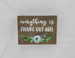 Mini Wood Block Sign Everything Is Figur-out-able Inspiration Positivity 4 in - Picture 1 of 3
