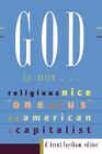 God Is Not...: Religious, Nice, "One Of Us," An American, A Capi