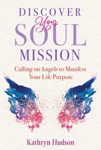 Discover Your Soul Mission: Calling on Angels to Manifest Your Life Purpose - Picture 1 of 1