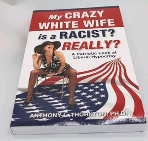 My Crazy White Wife is a Racist? Really?: A Patriotic Look at Liberal Hypocrisy - Picture 1 of 3