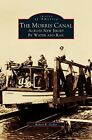 MORRIS CANAL: ACROSS NEW JERSEY BY WATER AND RAIL By Robert Goller - Hardcover