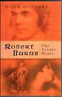Robert Burns: The Tinder Heart : Hugh Douglas