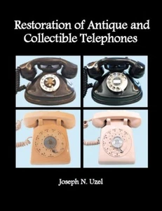 NEW BOOK RESTORATION OF ANTIQUE AND COLLECTIBLE TELEPHONES, AUTHOR JOSEPH UZEL - Picture 1 of 22