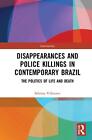 Disappearances and Police Killings in Contemporary Brazil: The Politics of Life 