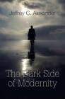 Jeffrey C. Alexander The Dark Side Of Modernity (US IMPORT) HBOOK NEW