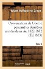 Conversations De Goethe Pendant Les Dernieres Annees De Sa Vie, 1822-1832.Tom<|
