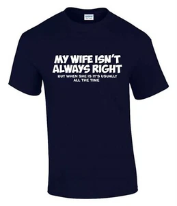 My Wife isn't always Right  Funny Men’s Lady’s  Unisex T-Shirt T0002 - Picture 1 of 8