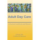 Adult Day Care  A Practical Guidebook And Manual   Hardback New Lenore A Tate