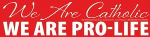 Pegatina parachoques We are Catholic, We are Pro-Life Pro-Life - Imagen 1 de 1