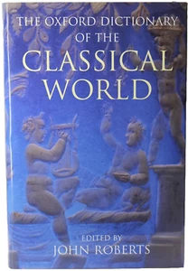 The Oxford Dictionary of the Classical World By John Roberts 2010 HC DJ UK Large - Picture 1 of 6