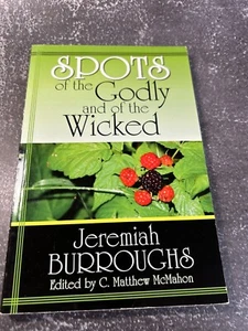 Spots of the Godly and of the Wicked by Jeremiah Burroughs (2006, Trade... - Picture 1 of 7
