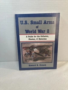 U.S. Small Arms of World War II, Guide for Collector, Shooter & Historian,Crouch - Imagen 1 de 15