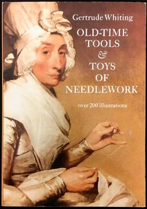 Old-Time Tools & Toys of Needlework Gertrude Whiting 200 Illustrations Soft Cove - Bild 1 von 11