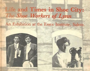 Leith Melder, LIFE AND TIMES IN SHOE CITY : THE SHOE WORKERS OF LYNN, MA 1979 - Picture 1 of 1