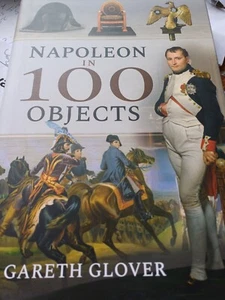 Napoleon in 100 Objects by Gareth Glover Hardcover - Foto 1 di 1